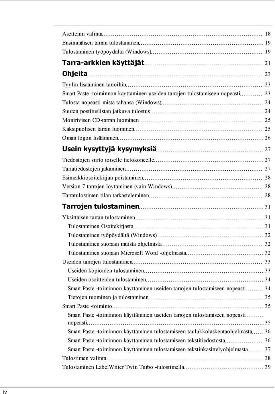 Oman logon lisääminen 26 Usein kysyttyjä kysymyksiä 27 Tiedostojen siirto toiselle tietokoneelle 27 Tarratiedostojen jakaminen 27 Esimerkkiosoitekirjan poistaminen 28 Version 7 tarrojen löytäminen