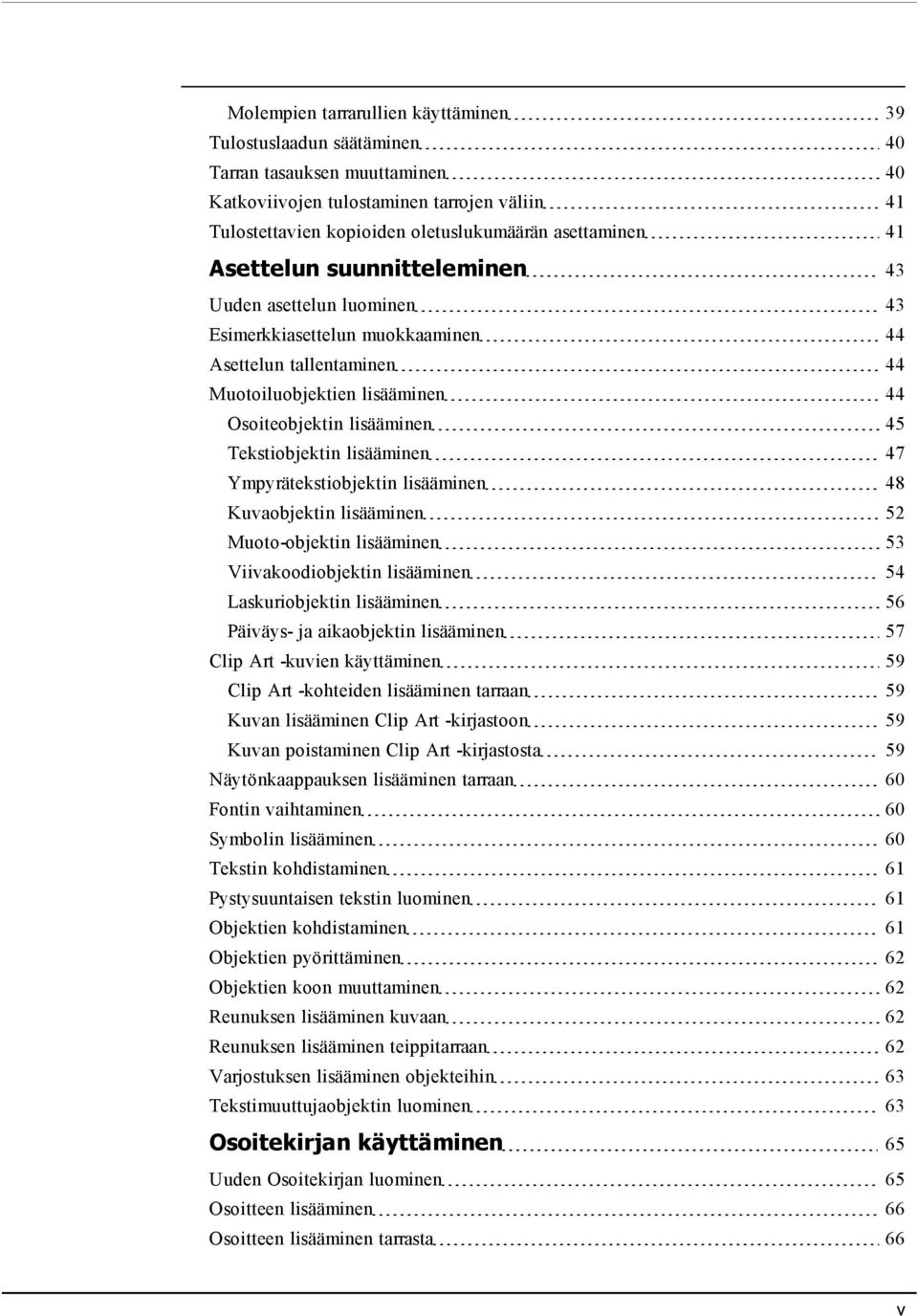 lisääminen 47 Ympyrätekstiobjektin lisääminen 48 Kuvaobjektin lisääminen 52 Muoto-objektin lisääminen 53 Viivakoodiobjektin lisääminen 54 Laskuriobjektin lisääminen 56 Päiväys- ja aikaobjektin