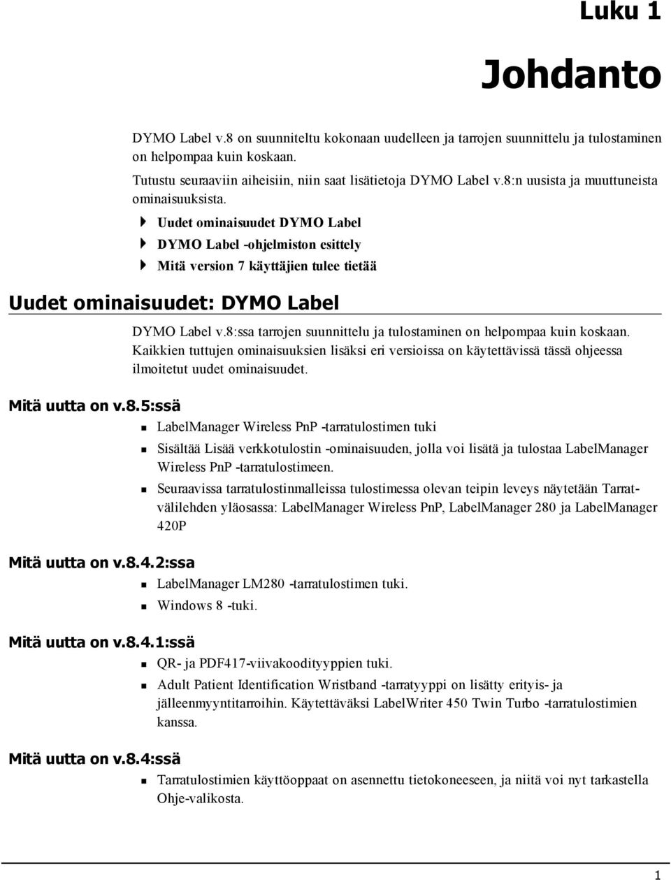 8:ssa tarrojen suunnittelu ja tulostaminen on helpompaa kuin koskaan. Kaikkien tuttujen ominaisuuksien lisäksi eri versioissa on käytettävissä tässä ohjeessa ilmoitetut uudet ominaisuudet.