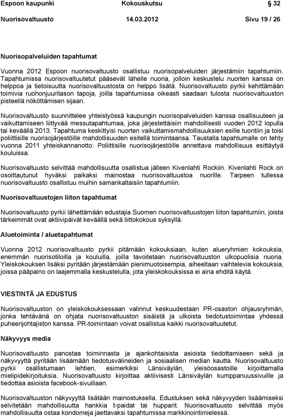 Nuorisovaltuusto pyrkii kehittämään toimivia ruohonjuuritason tapoja, joilla tapahtumissa oikeasti saadaan tulosta nuorisovaltuuston pisteellä nököttämisen sijaan.