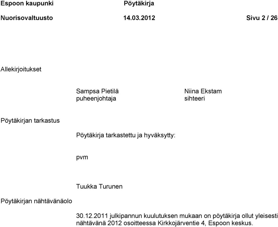 Pöytäkirjan tarkastus Pöytäkirja tarkastettu ja hyväksytty: pvm Tuukka Turunen Pöytäkirjan