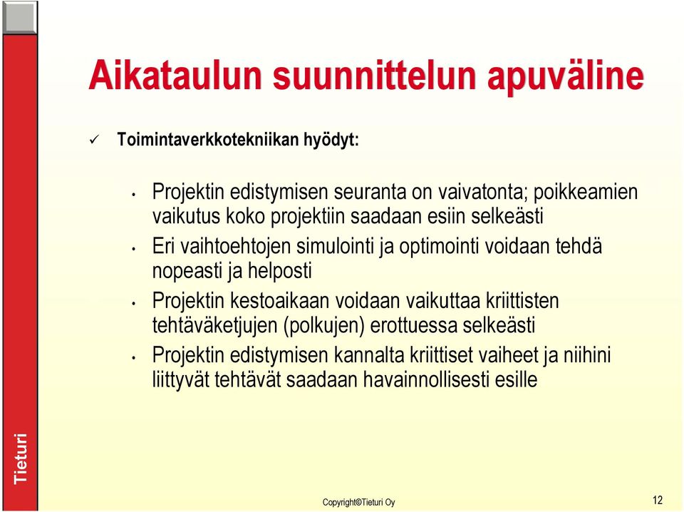 tehdä nopeasti ja helposti Projektin kestoaikaan voidaan vaikuttaa kriittisten tehtäväketjujen (polkujen) erottuessa