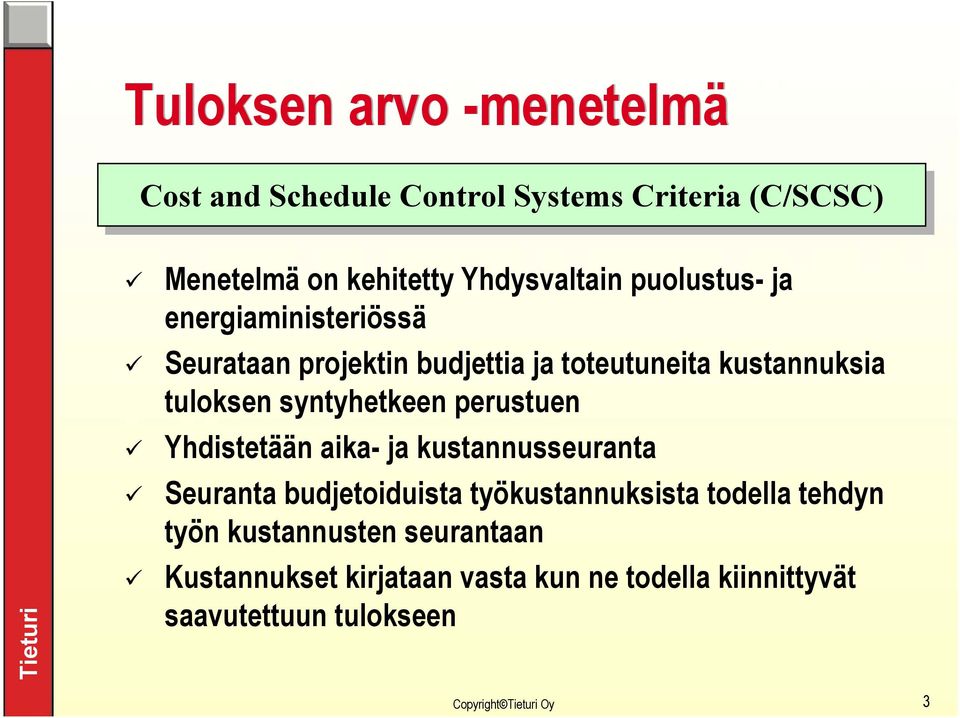 tuloksen syntyhetkeen perustuen Yhdistetään aika- ja kustannusseuranta Seuranta budjetoiduista