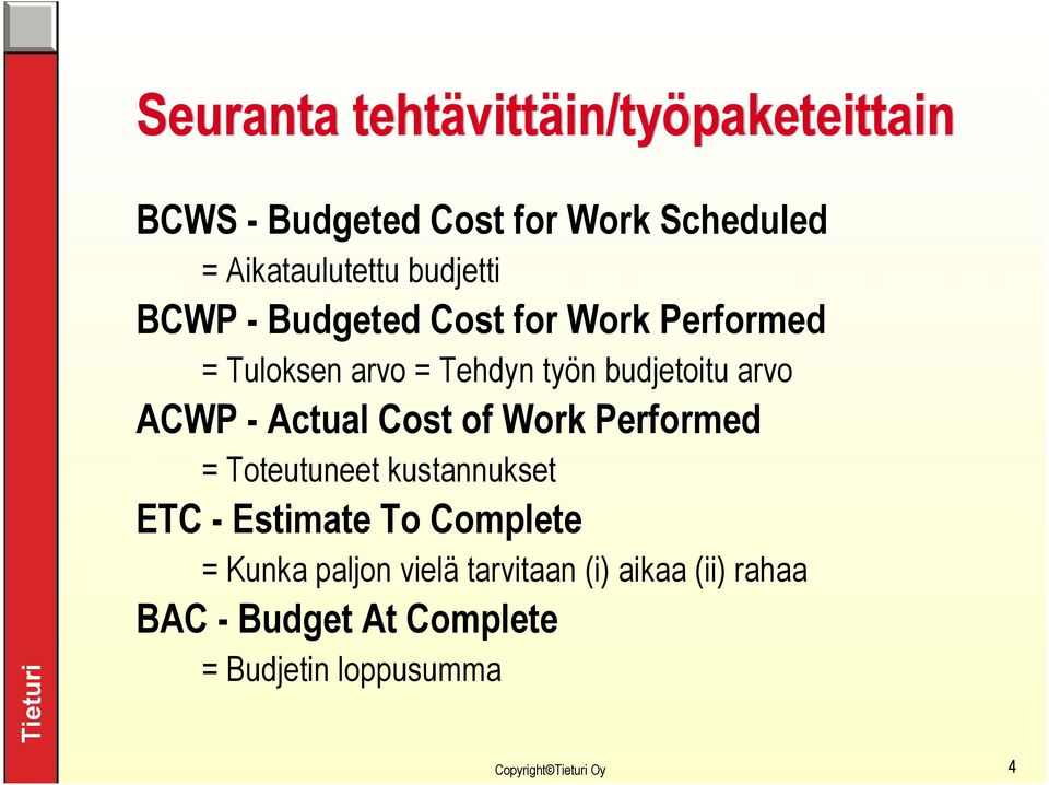 ACWP - Actual Cost of Work Performed = Toteutuneet kustannukset ETC - Estimate To Complete =