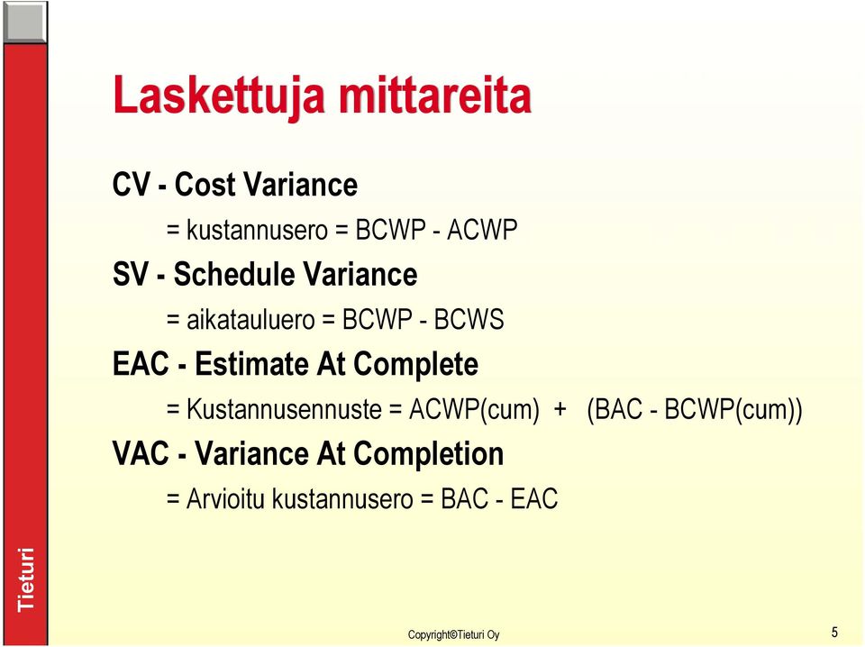 Estimate At Complete = Kustannusennuste = ACWP(cum) + (BAC -