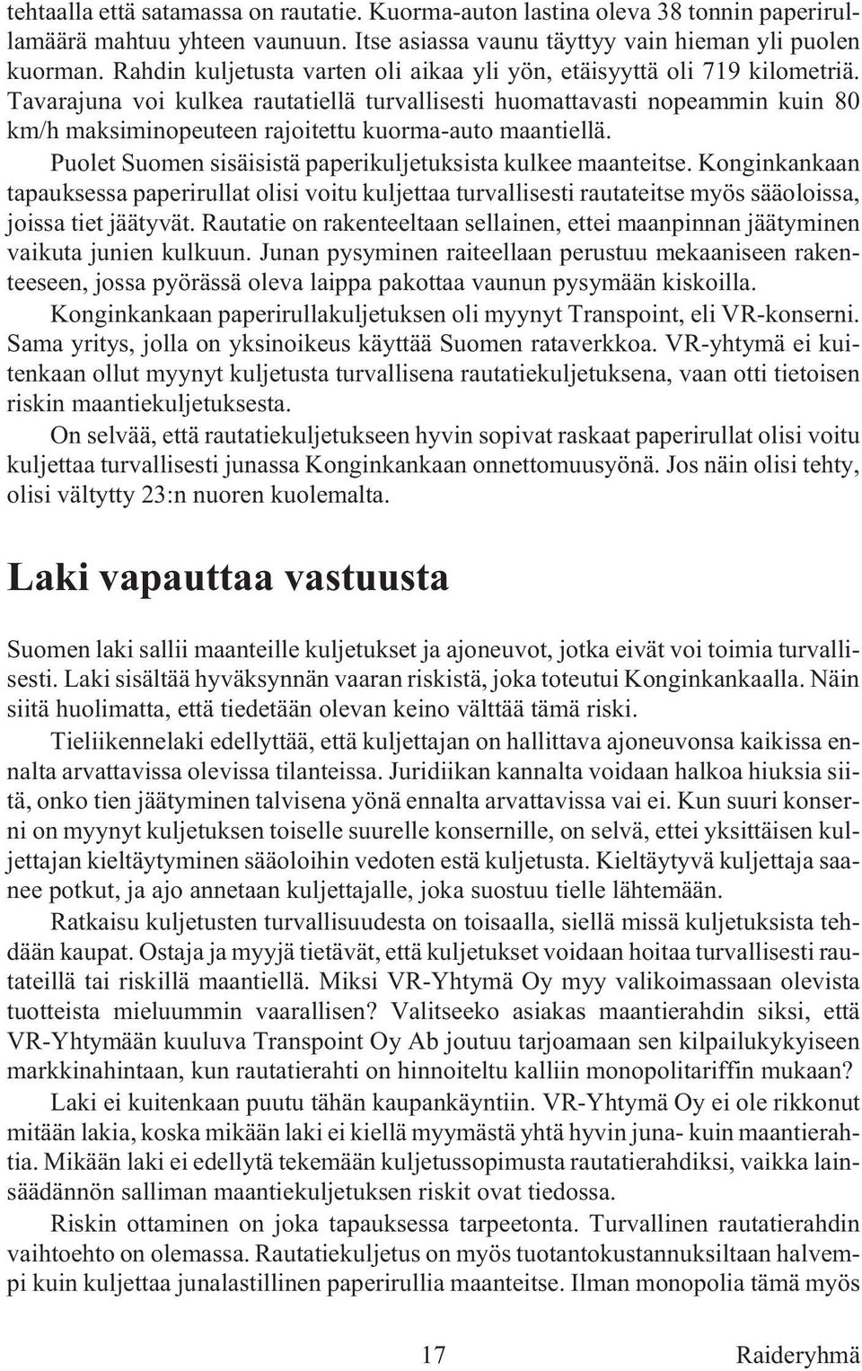 Tava ra ju na voi kul kea rau ta tiel lä tur val li ses ti huo mat ta vas ti no peam min kuin 80 km/h mak si minopeuteen ra joi tet tu kuor ma-auto maan tiel lä.