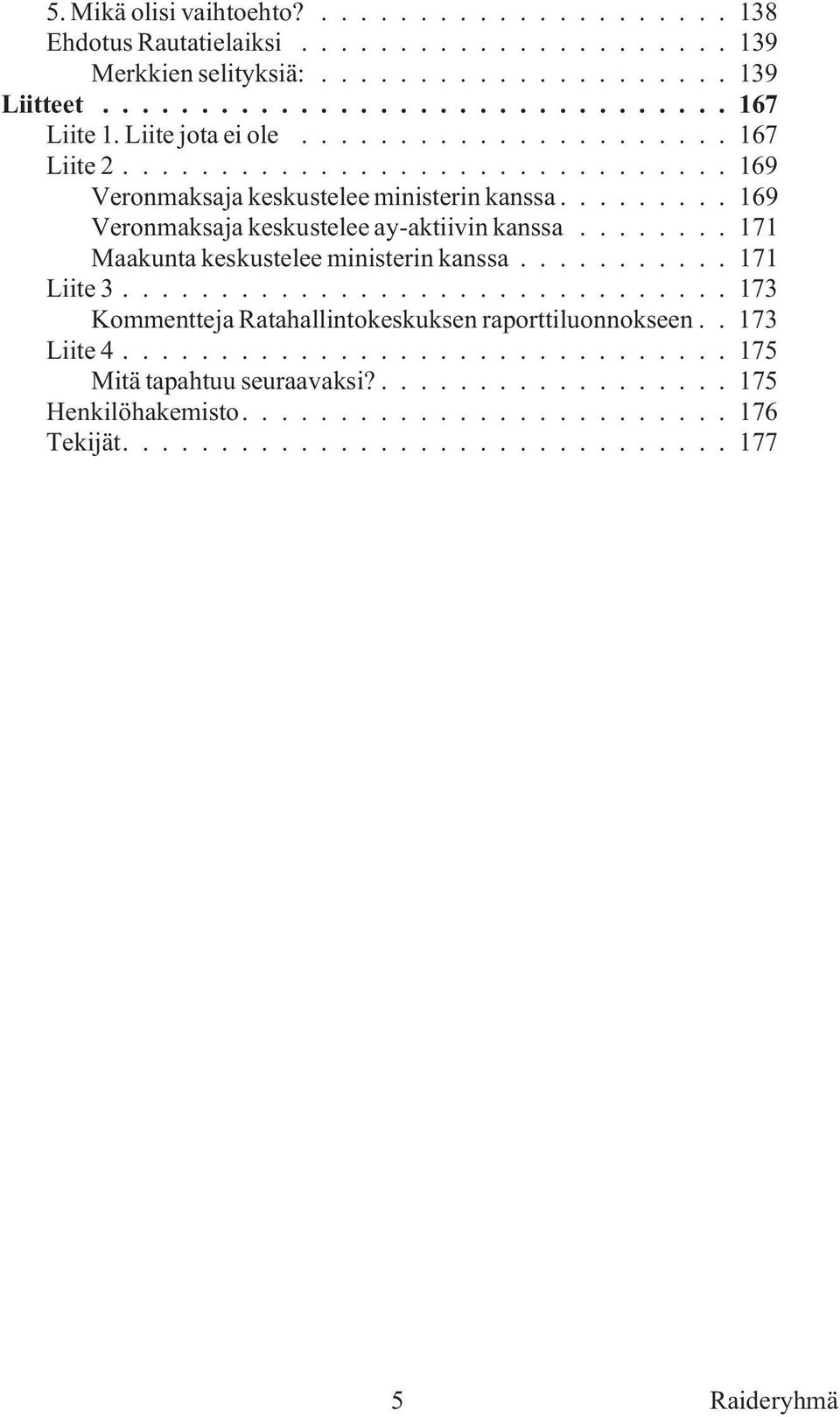 ....... 171 Maa kun ta kes kus te lee mi nis te rin kans sa........... 171 Lii te 3............................... 173 Kom ment te ja Rata hal lin to kes kuk sen ra port ti luon nok seen.