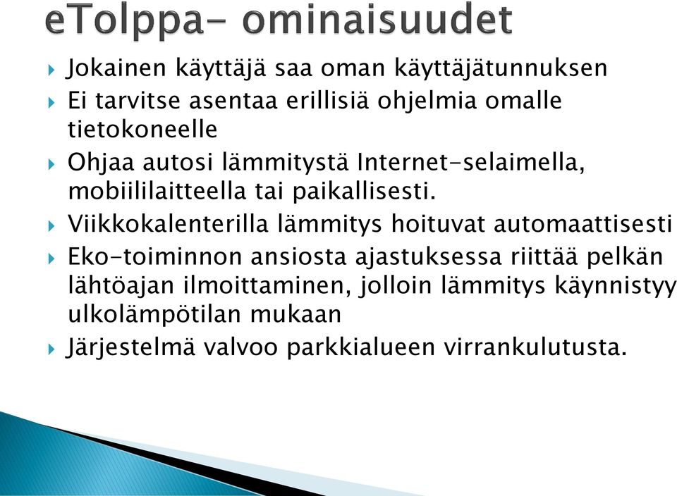 Viikkokalenterilla lämmitys hoituvat automaattisesti Eko-toiminnon ansiosta ajastuksessa riittää pelkän