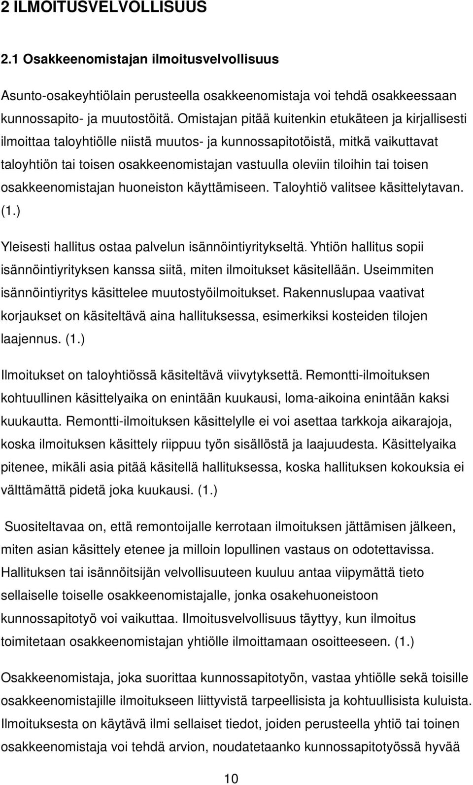 tai toisen osakkeenomistajan huoneiston käyttämiseen. Taloyhtiö valitsee käsittelytavan. (1.) Yleisesti hallitus ostaa palvelun isännöintiyritykseltä.