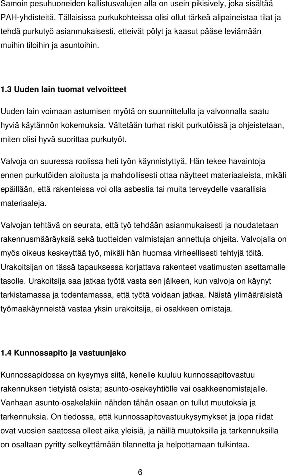 3 Uuden lain tuomat velvoitteet Uuden lain voimaan astumisen myötä on suunnittelulla ja valvonnalla saatu hyviä käytännön kokemuksia.