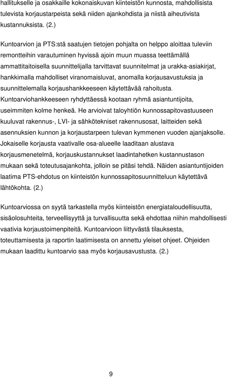 suunnitelmat ja urakka-asiakirjat, hankkimalla mahdolliset viranomaisluvat, anomalla korjausavustuksia ja suunnittelemalla korjaushankkeeseen käytettävää rahoitusta.