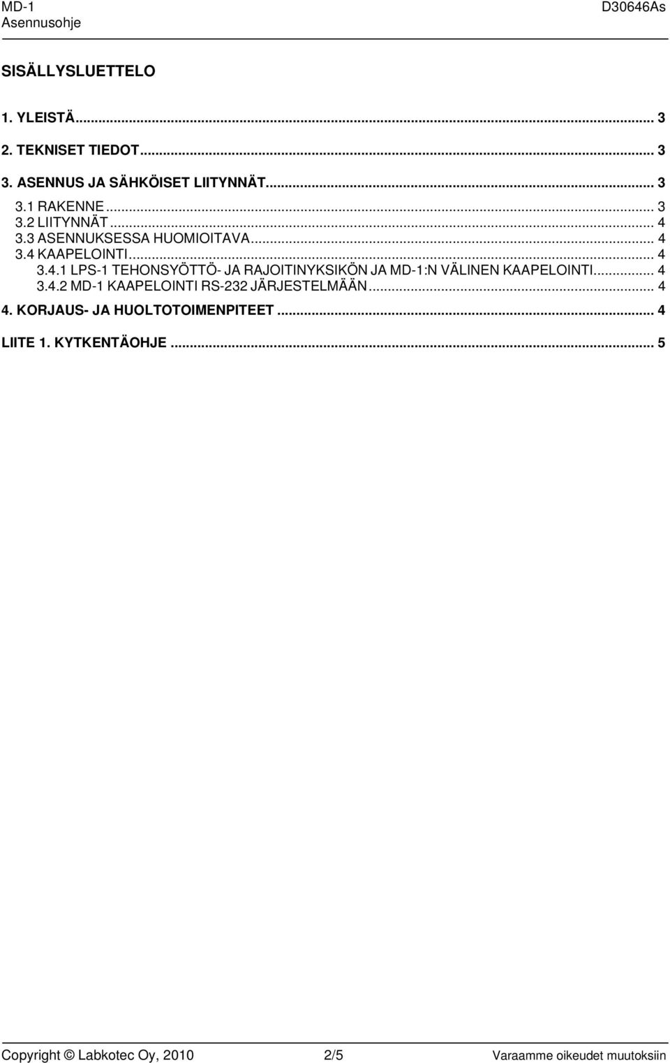 .. 4 3.4.2 KAAPELOINTI RS-232 JÄRJESTELMÄÄN... 4 4. KORJAUS- JA HUOLTOTOIMENPITEET... 4 LIITE 1.