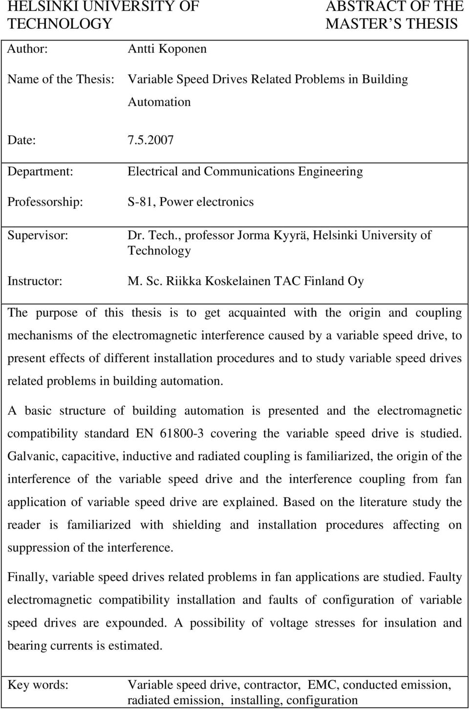 Riikka Koskelainen TAC Finland Oy The purpose of this thesis is to get acquainted with the origin and coupling mechanisms of the electromagnetic interference caused by a variable speed drive, to