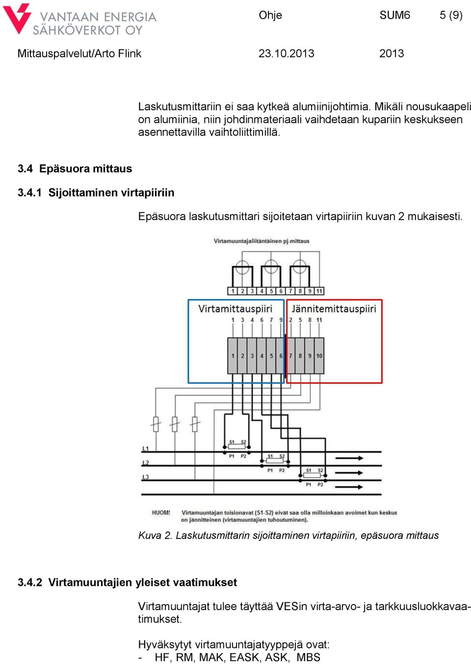 4 Epäsuora mittaus 3.4.1 Sijoittaminen virtapiiriin Epäsuora laskutusmittari sijoitetaan virtapiiriin kuvan 2 mukaisesti. Kuva 2.