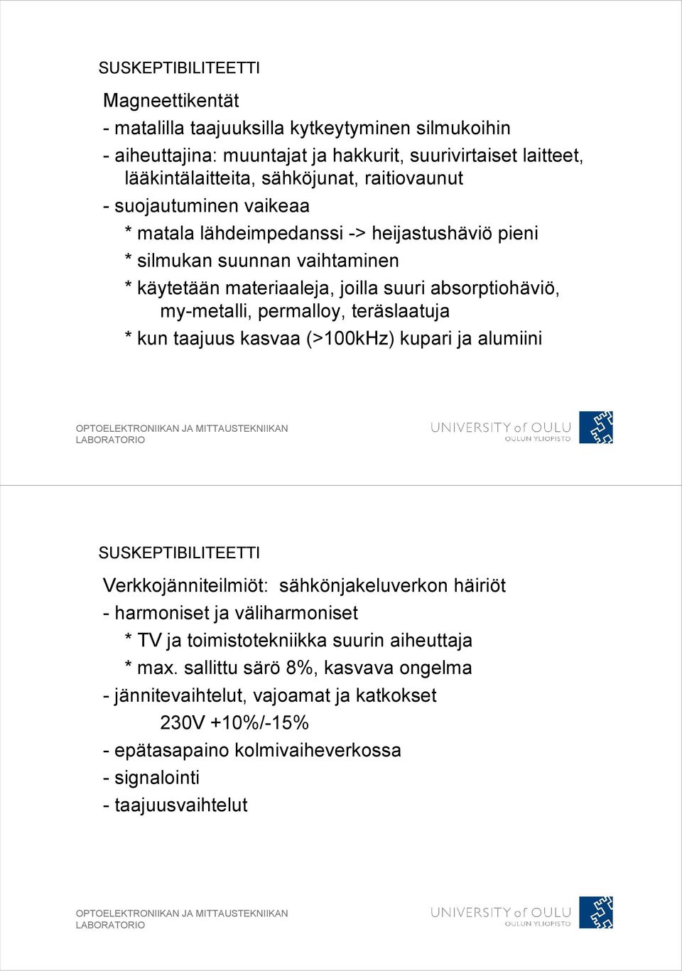 permalloy, teräslaatuja * kun taajuus kasvaa (>100kHz) kupari ja alumiini SUSKEPTIBILITEETTI Verkkojänniteilmiöt: sähkönjakeluverkon häiriöt - harmoniset ja väliharmoniset * TV ja