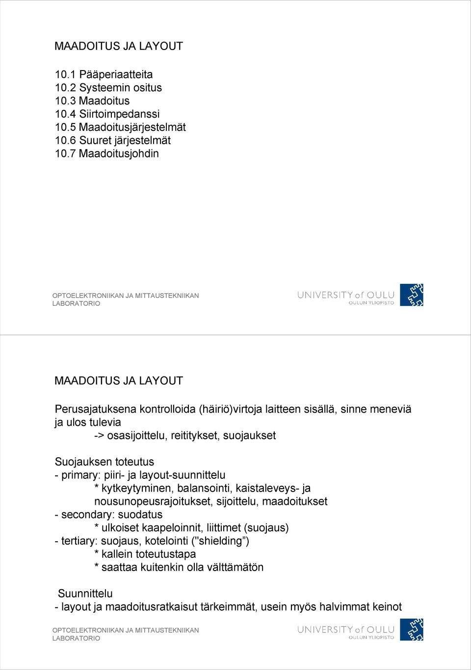 toteutus - primary: piiri- ja layout-suunnittelu * kytkeytyminen, balansointi, kaistaleveys- ja nousunopeusrajoitukset, sijoittelu, maadoitukset - secondary: suodatus * ulkoiset