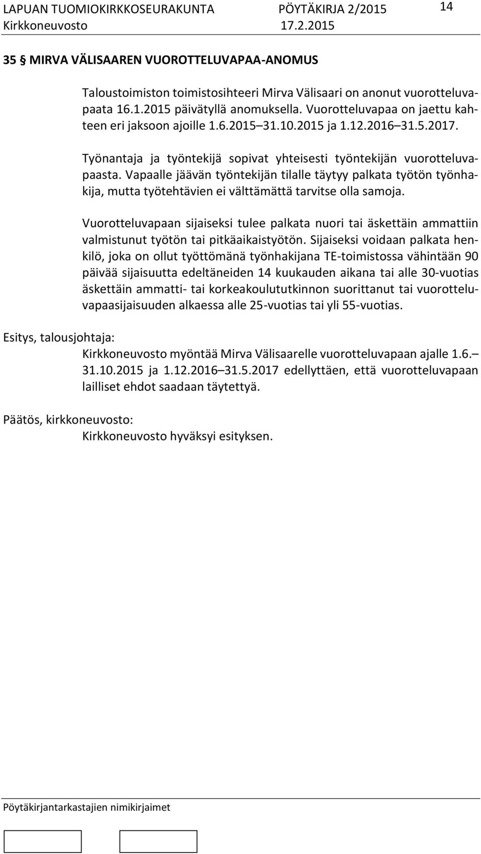 Vapaalle jäävän työntekijän tilalle täytyy palkata työtön työnhakija, mutta työtehtävien ei välttämättä tarvitse olla samoja.