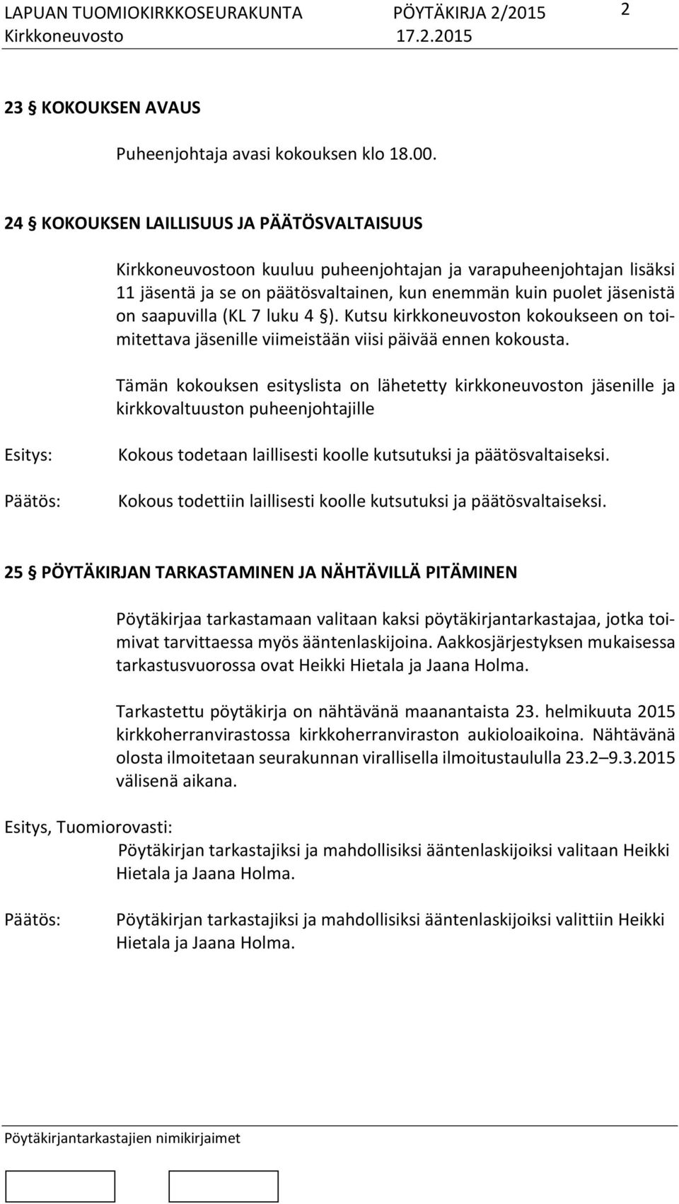 (KL 7 luku 4 ). Kutsu kirkkoneuvoston kokoukseen on toimitettava jäsenille viimeistään viisi päivää ennen kokousta.