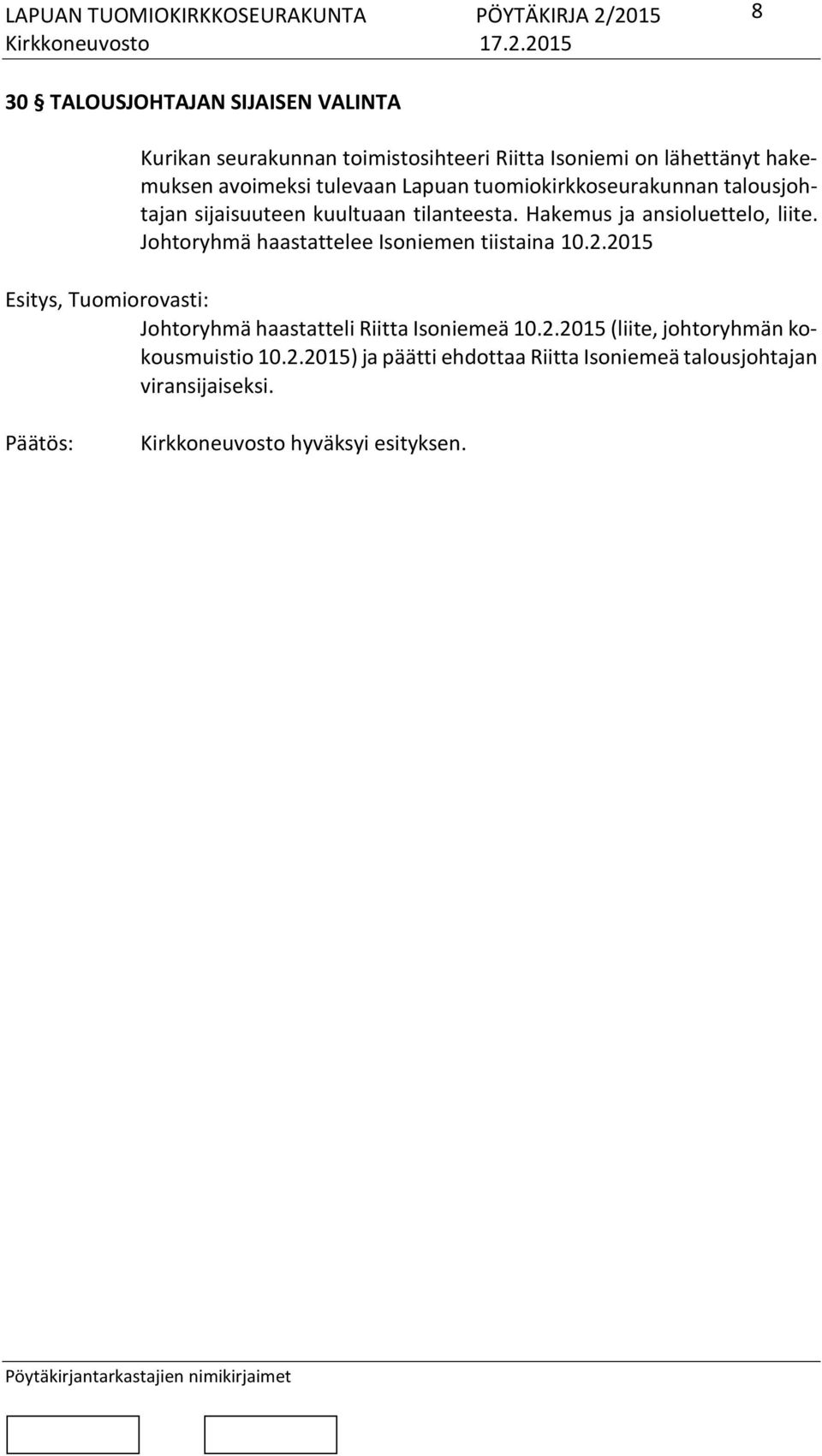 Johtoryhmä haastattelee Isoniemen tiistaina 10.2.2015 Esitys, Tuomiorovasti: Johtoryhmä haastatteli Riitta Isoniemeä 10.2.2015 (liite, johtoryhmän kokousmuistio 10.