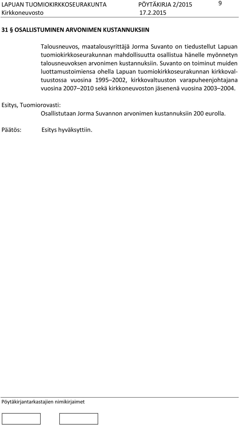 Suvanto on toiminut muiden luottamustoimiensa ohella Lapuan tuomiokirkkoseurakunnan kirkkovaltuustossa vuosina 1995 2002, kirkkovaltuuston