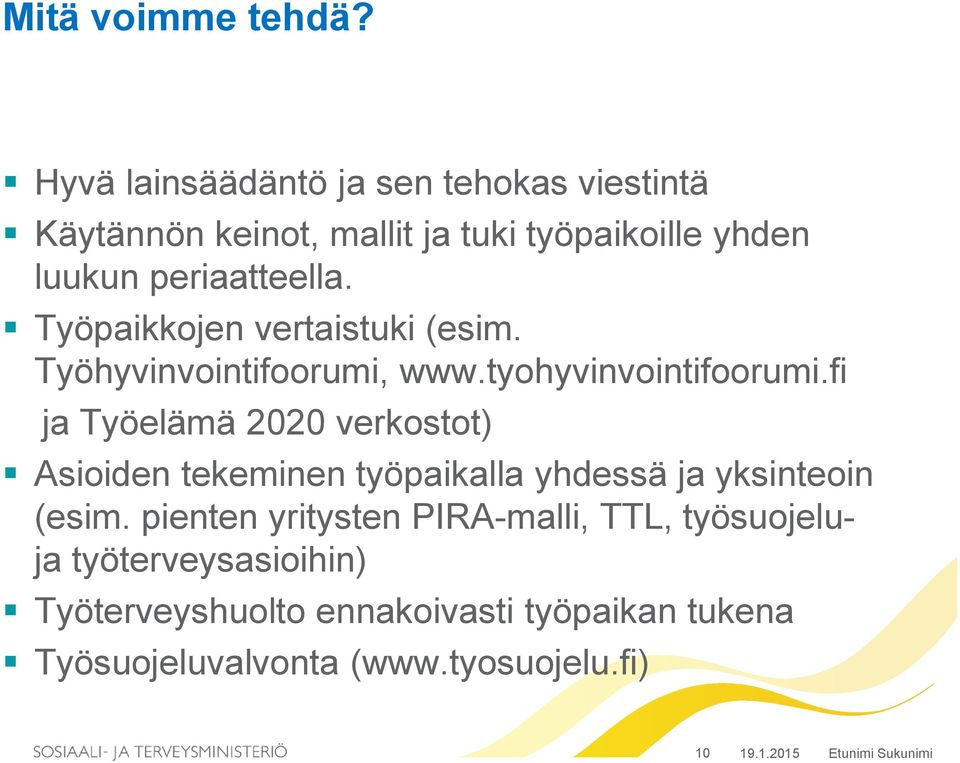 Työpaikkojen vertaistuki (esim. Työhyvinvointifoorumi, www.tyohyvinvointifoorumi.