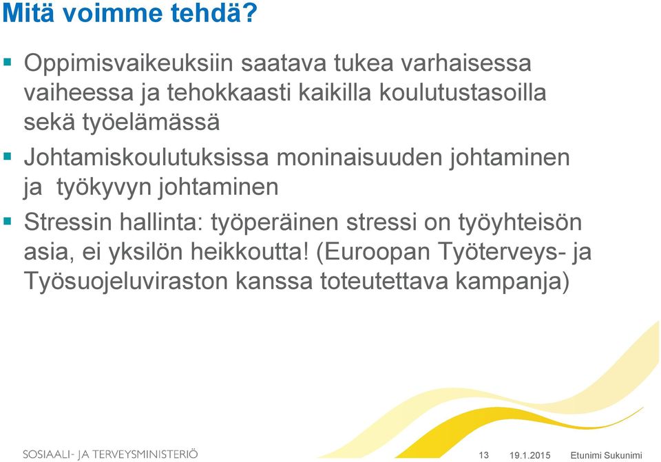 koulutustasoilla sekä työelämässä Johtamiskoulutuksissa moninaisuuden johtaminen ja työkyvyn