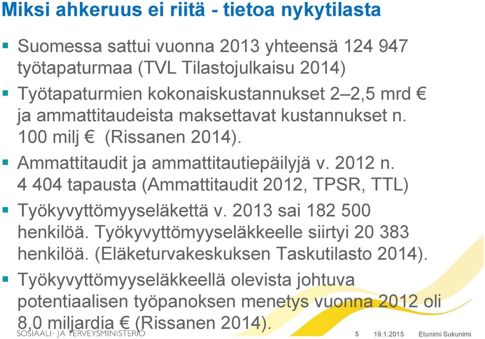 4 404 tapausta (Ammattitaudit 2012, TPSR, TTL) Työkyvyttömyyseläkettä v. 2013 sai 182 500 henkilöä. Työkyvyttömyyseläkkeelle siirtyi 20 383 henkilöä.