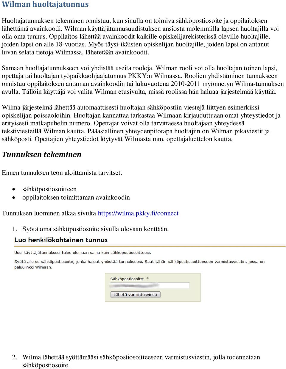 Oppilaitos lähettää avainkoodit kaikille opiskelijarekisterissä oleville huoltajille, joiden lapsi on alle 18-vuotias.