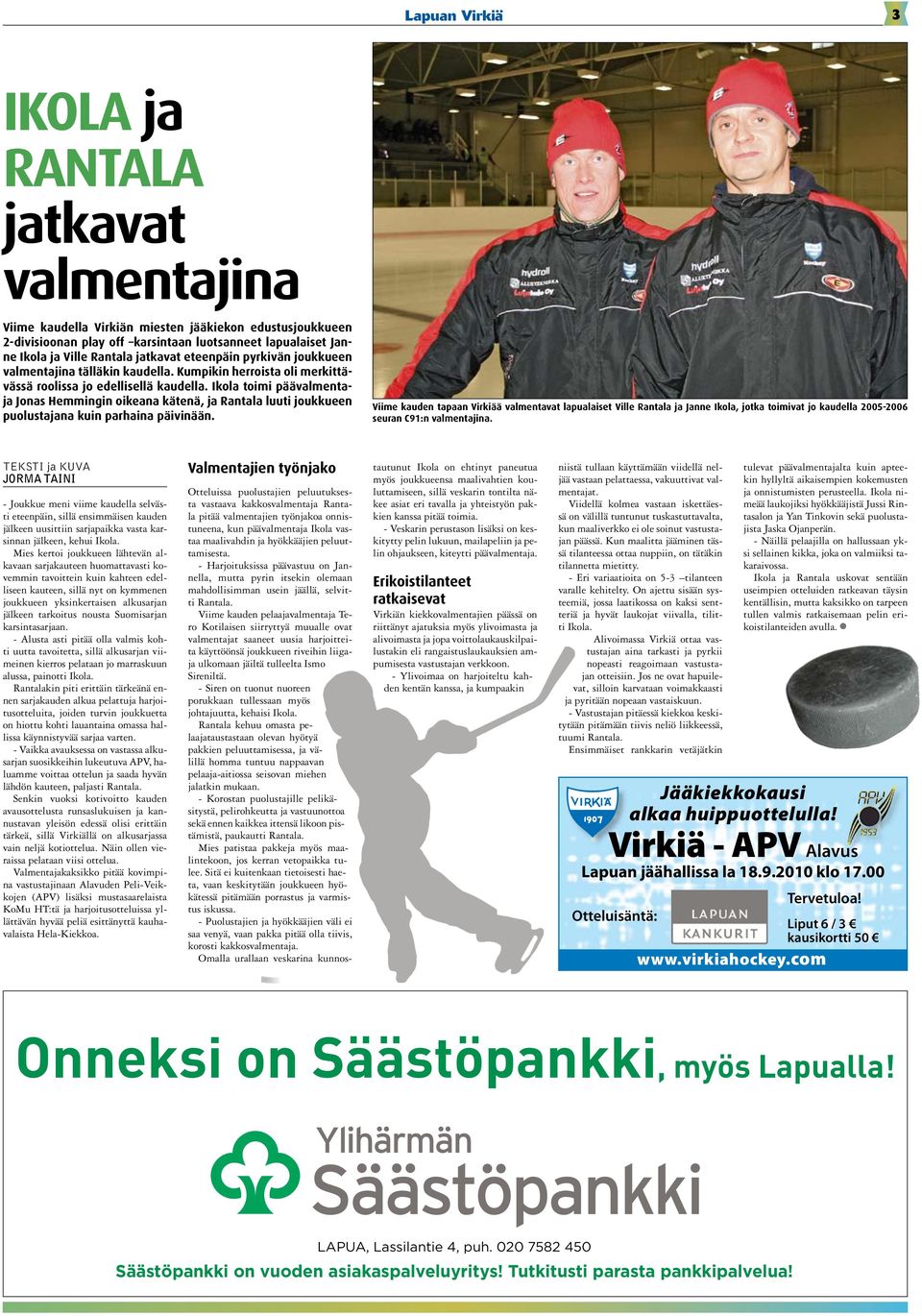 Ikola toimi päävalmentaja Jonas Hemmingin oikeana kätenä, ja Rantala luuti joukkueen puolustajana kuin parhaina päivinään.