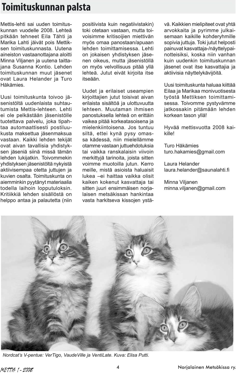 Uusi toimituskunta toivoo jäsenistöltä uudenlaista suhtautumista Mettis-lehteen.