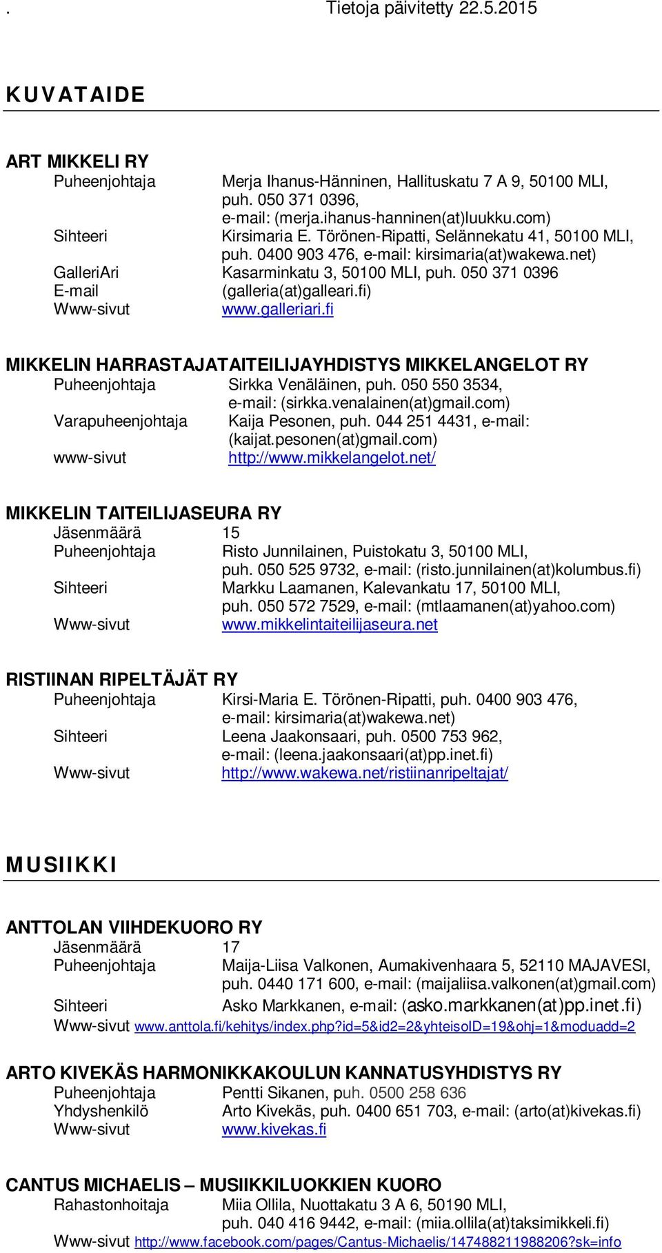 fi MIKKELIN HARRASTAJATAITEILIJAYHDISTYS MIKKELANGELOT RY Sirkka Venäläinen, puh. 050 550 3534, e-mail: (sirkka.venalainen(at)gmail.com) Varapuheenjohtaja Kaija Pesonen, puh.