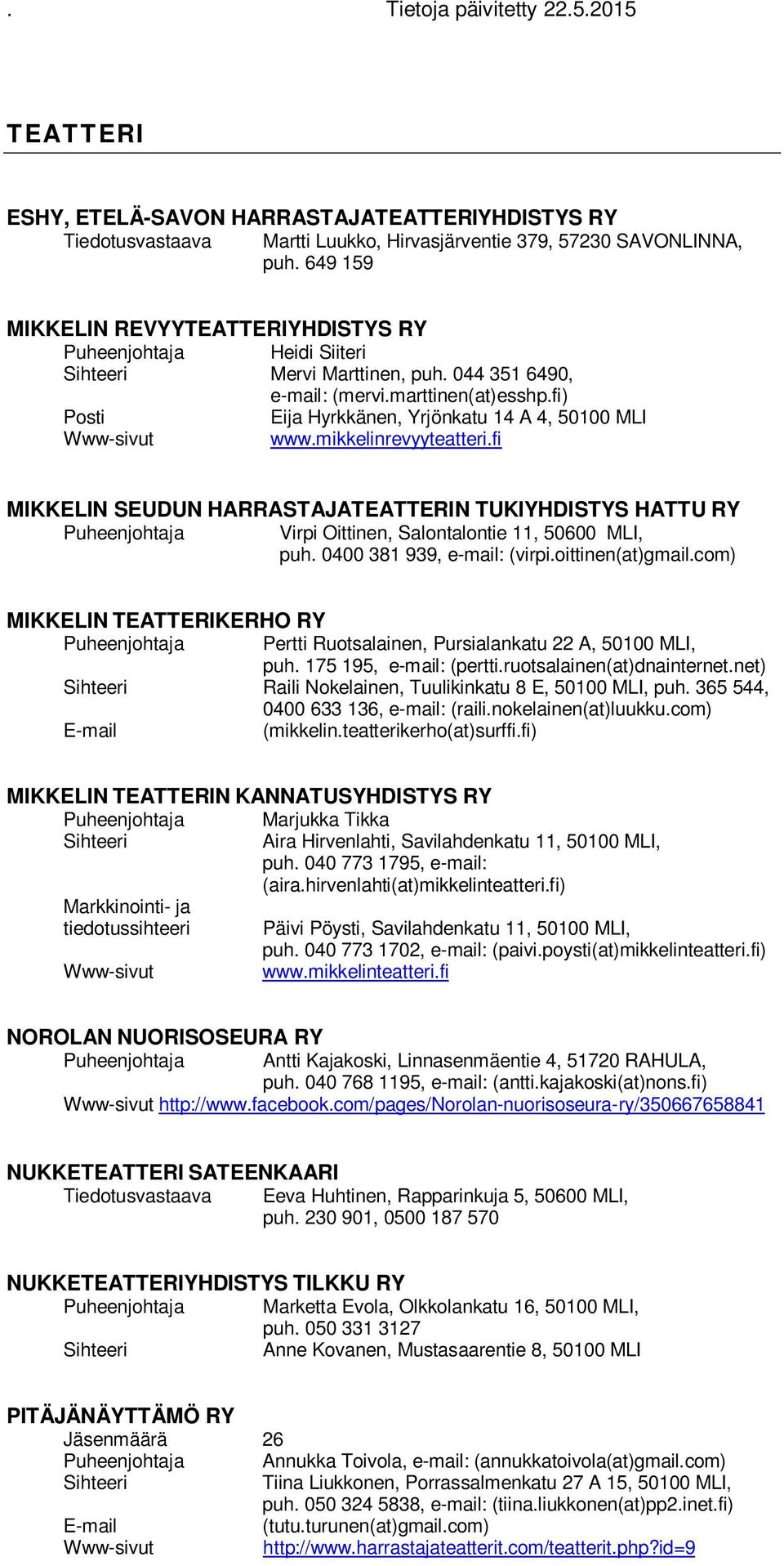 fi MIKKELIN SEUDUN HARRASTAJATEATTERIN TUKIYHDISTYS HATTU RY Virpi Oittinen, Salontalontie 11, 50600 MLI, puh. 0400 381 939, e-mail: (virpi.oittinen(at)gmail.