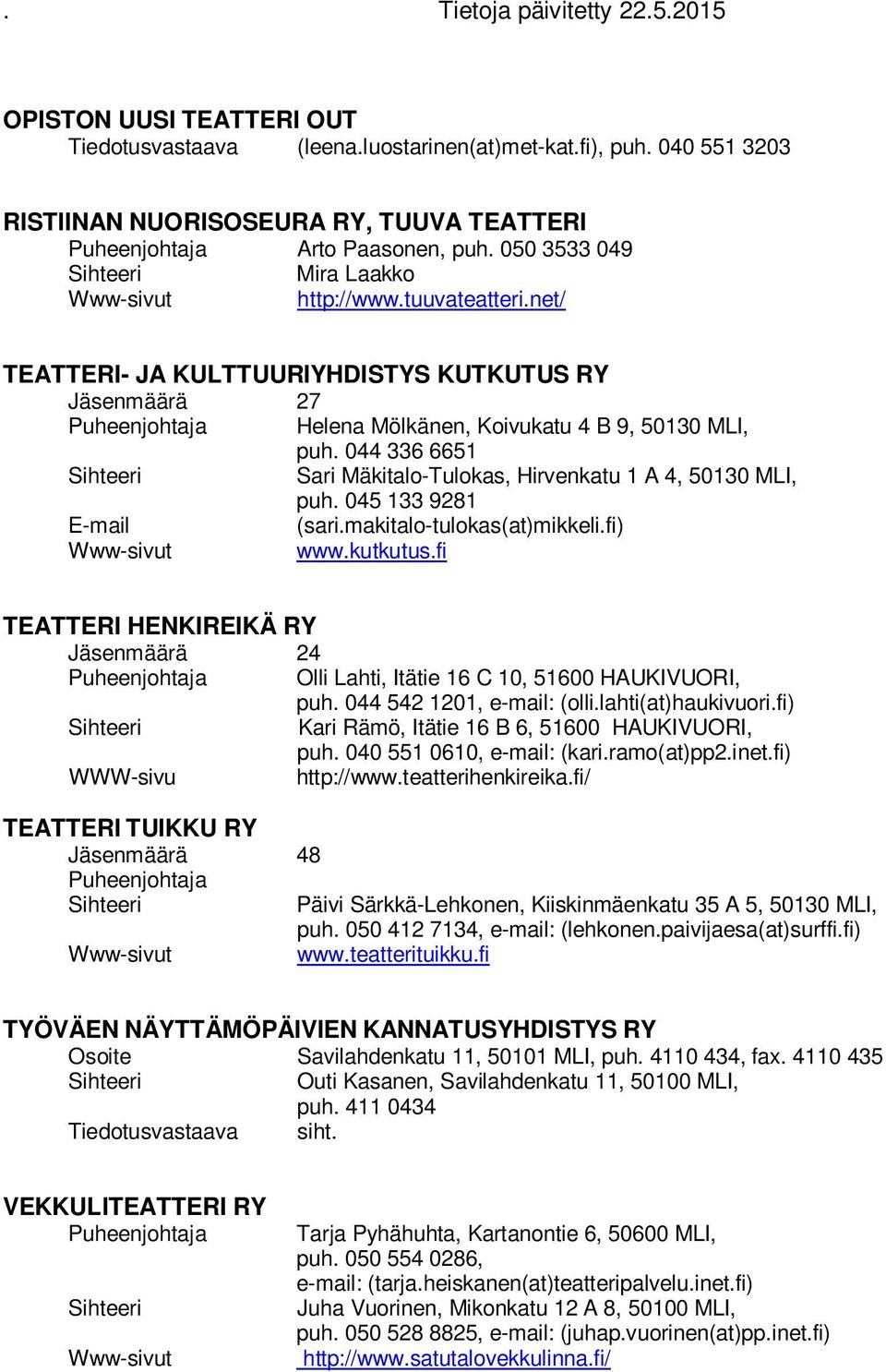 045 133 9281 (sari.makitalo-tulokas(at)mikkeli.fi) www.kutkutus.fi TEATTERI HENKIREIKÄ RY Jäsenmäärä 24 Olli Lahti, Itätie 16 C 10, 51600 HAUKIVUORI, puh. 044 542 1201, e-mail: (olli.