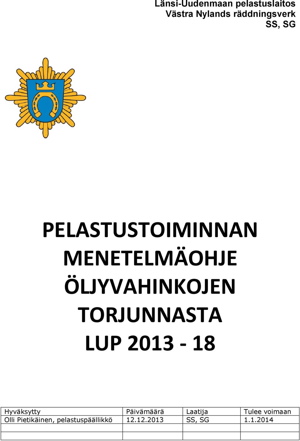 TORJUNNASTA LUP 2013-18 Hyväksytty Päivämäärä Laatija Tulee