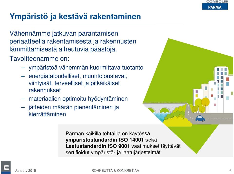 Tavoitteenamme on: ympäristöä vähemmän kuormittava tuotanto energiataloudelliset, muuntojoustavat, viihtyisät, terveelliset ja