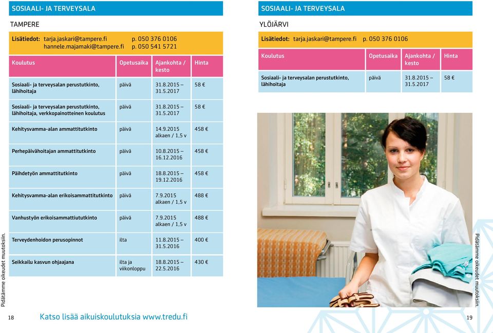 9.2015 alkaen / 4 Perhepäivähoitajan ammattitutkinto päivä 10.8.2015 16.12.2016 4 Päihdetyön ammattitutkinto päivä 18.8.2015 19.12.2016 4 Kehitysvamma-alan erikoisammattitutkinto päivä 7.9.2015 alkaen / Vanhustyön erikoisammattiututkinto päivä 7.