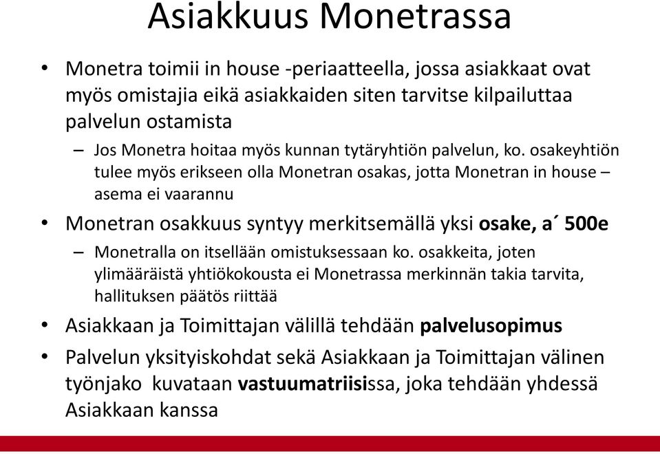 osakeyhtiön tulee myös erikseen olla Monetran osakas, jotta Monetran in house asema ei vaarannu Monetran osakkuus syntyy merkitsemällä yksi osake, a 500e Monetralla on itsellään