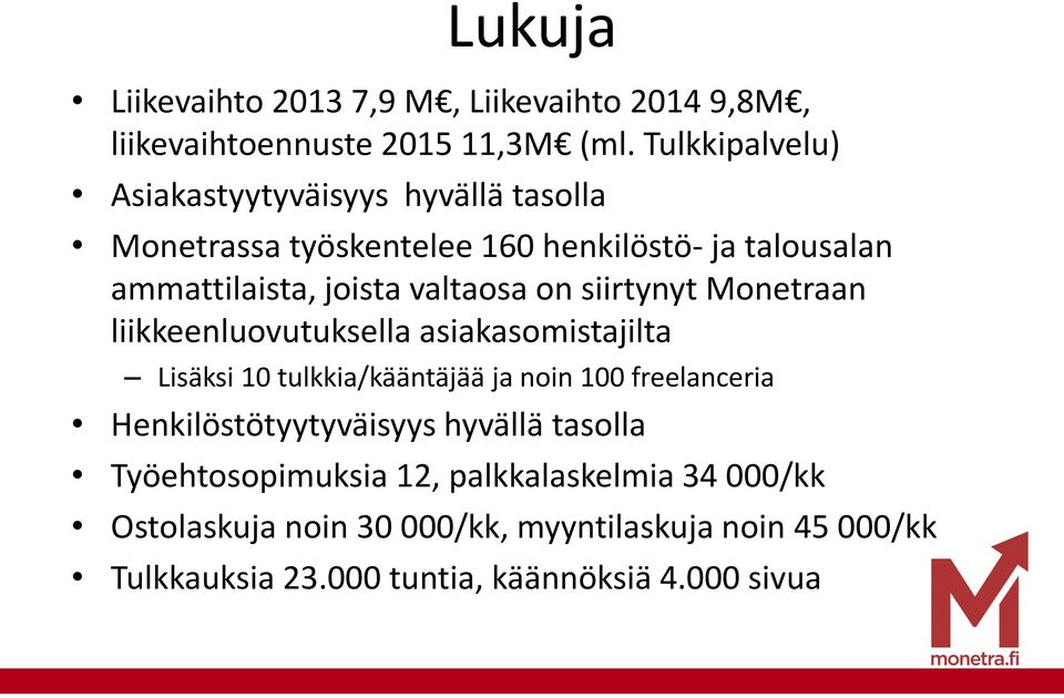 valtaosa on siirtynyt Monetraan liikkeenluovutuksella asiakasomistajilta Lisäksi 10 tulkkia/kääntäjää ja noin 100 freelanceria