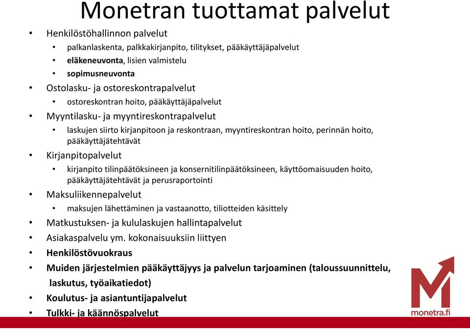 pääkäyttäjätehtävät Kirjanpitopalvelut kirjanpito tilinpäätöksineen ja konsernitilinpäätöksineen, käyttöomaisuuden hoito, pääkäyttäjätehtävät ja perusraportointi Maksuliikennepalvelut maksujen