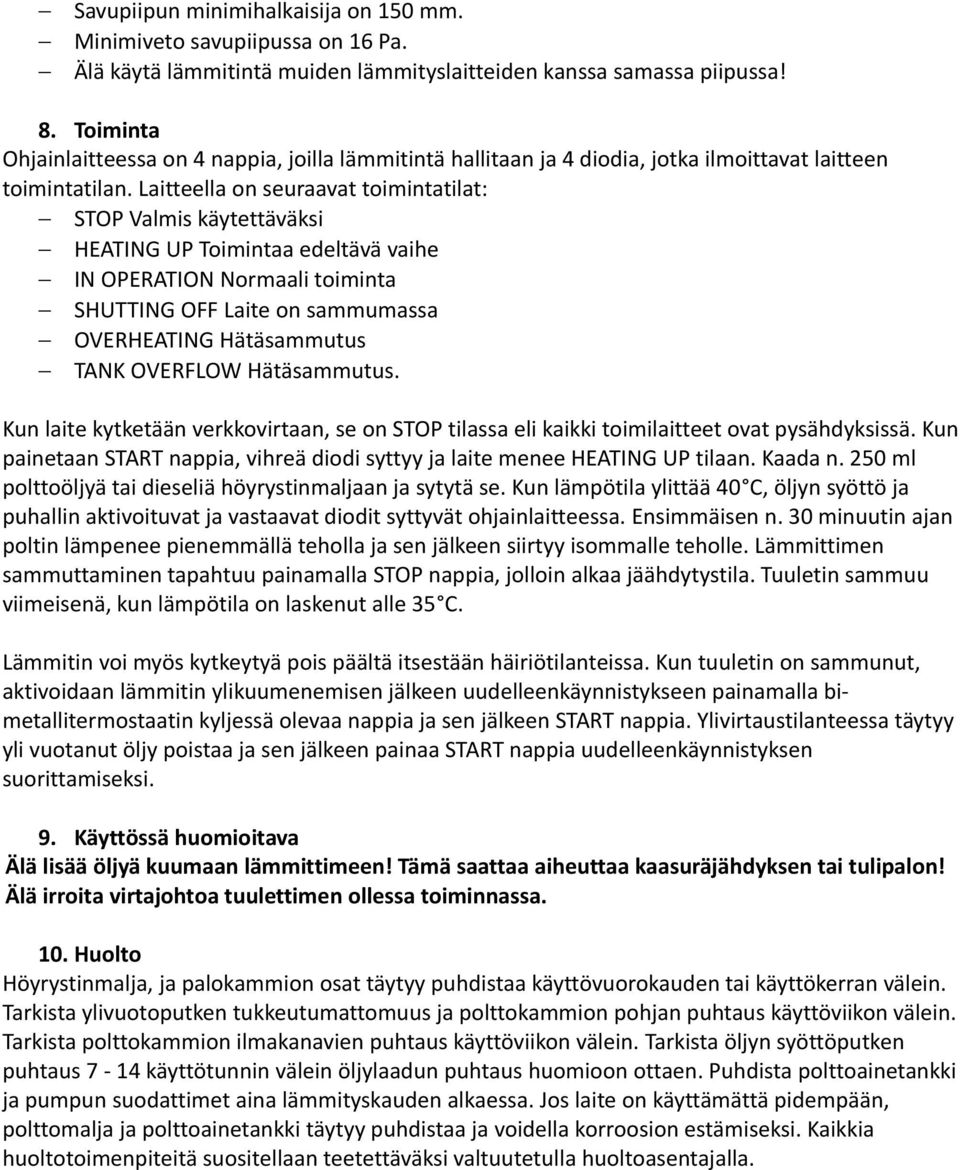 Laitteella on seuraavat toimintatilat: STOP Valmis käytettäväksi HEATING UP Toimintaa edeltävä vaihe IN OPERATION Normaali toiminta SHUTTING OFF Laite on sammumassa OVERHEATING Hätäsammutus TANK