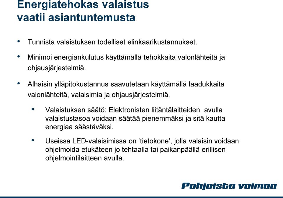 Alhaisin ylläpitokustannus saavutetaan käyttämällä laadukkaita valonlähteitä, valaisimia ja ohjausjärjestelmiä.