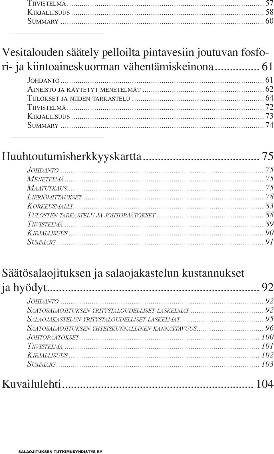 .. 75 Menetelmä... 75 Maatutkaus... 75 Lieriömittaukset... 78 Korkeusmalli... 83 Tulosten tarkastelu ja johtopäätökset... 88 Tiivistelmä... 89 Kirjallisuus... 90 Summary.