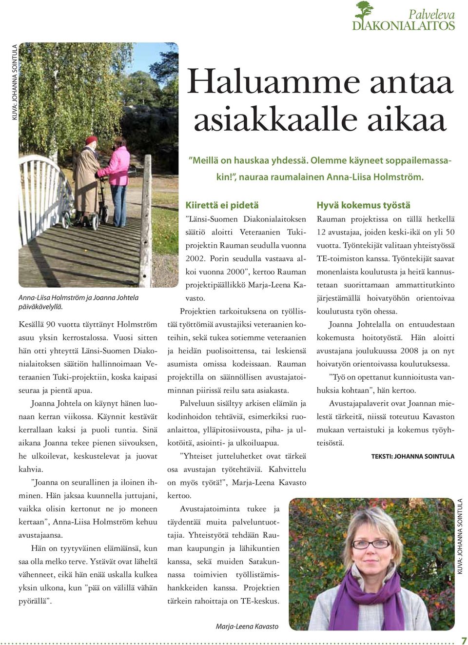 Vuosi sitten hän otti yhteyttä Länsi-Suomen Diakonialaitoksen säätiön hallinnoimaan Veteraanien Tuki-projektiin, koska kaipasi seuraa ja pientä apua.