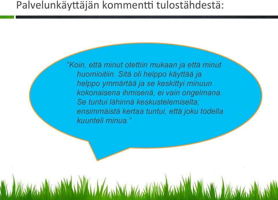 Sitä oli helppo käyttää ja helppo ymmärtää ja se keskittyi minuun