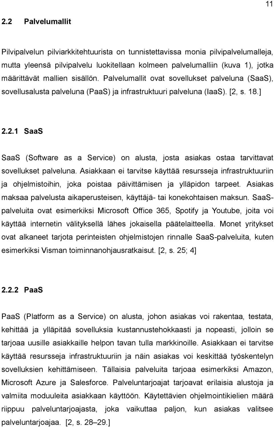 s. 18.] 2.2.1 SaaS SaaS (Software as a Service) on alusta, josta asiakas ostaa tarvittavat sovellukset palveluna.