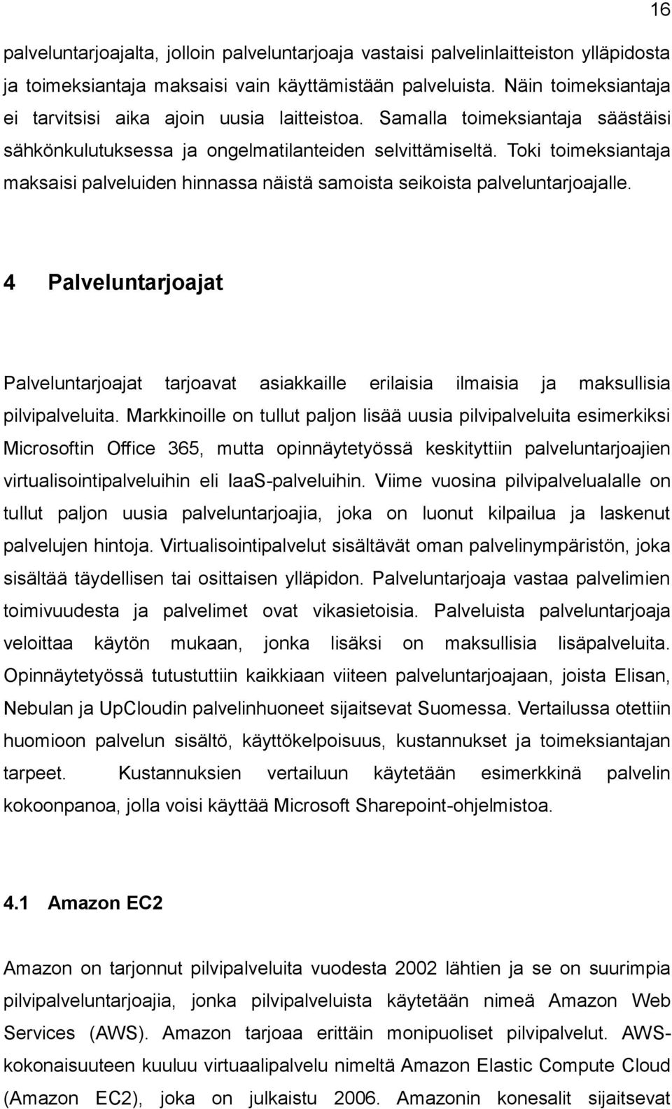 Toki toimeksiantaja maksaisi palveluiden hinnassa näistä samoista seikoista palveluntarjoajalle.
