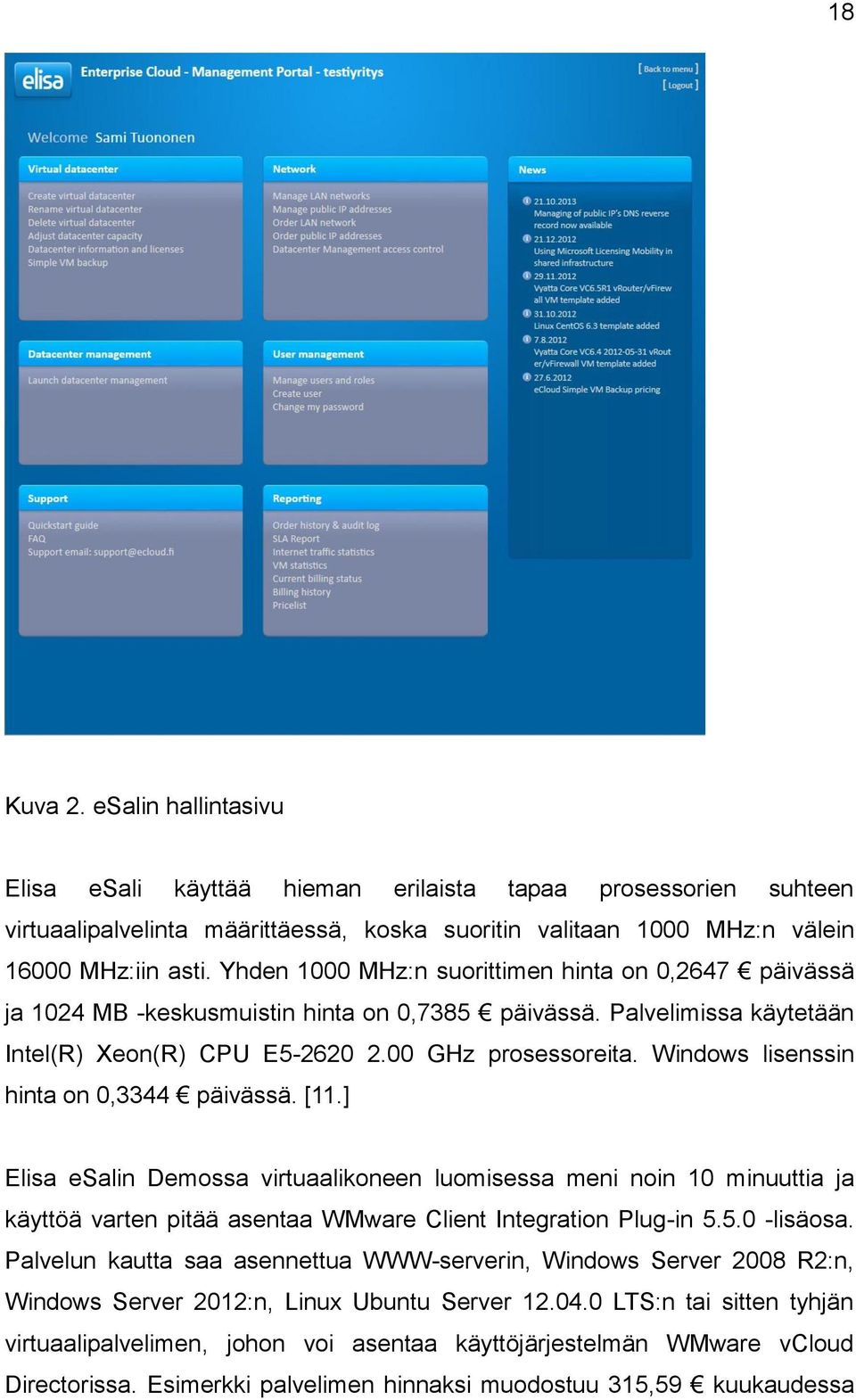 Windows lisenssin hinta on 0,3344 päivässä. [11.] Elisa esalin Demossa virtuaalikoneen luomisessa meni noin 10 minuuttia ja käyttöä varten pitää asentaa WMware Client Integration Plug-in 5.5.0 -lisäosa.