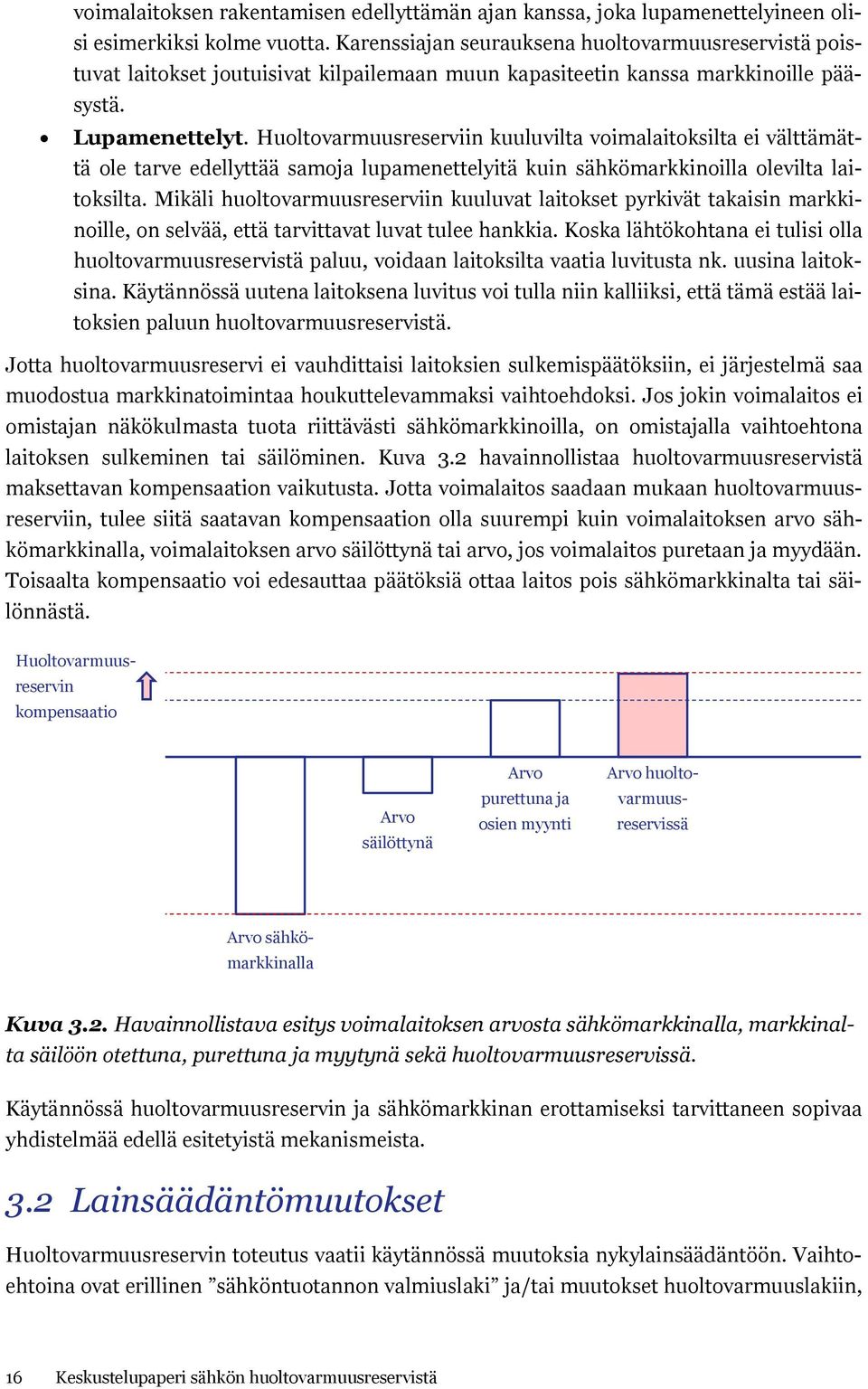 Huoltovarmuusreserviin kuuluvilta voimalaitoksilta ei välttämättä ole tarve edellyttää samoja lupamenettelyitä kuin sähkömarkkinoilla olevilta laitoksilta.