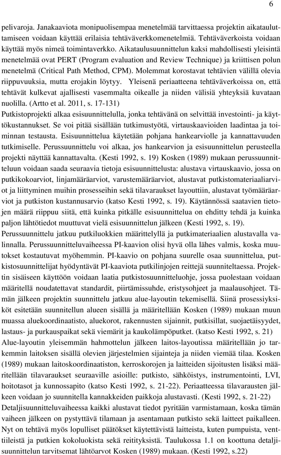 Aikataulusuunnittelun kaksi mahdollisesti yleisintä menetelmää ovat PERT (Program evaluation and Review Technique) ja kriittisen polun menetelmä (Critical Path Method, CPM).