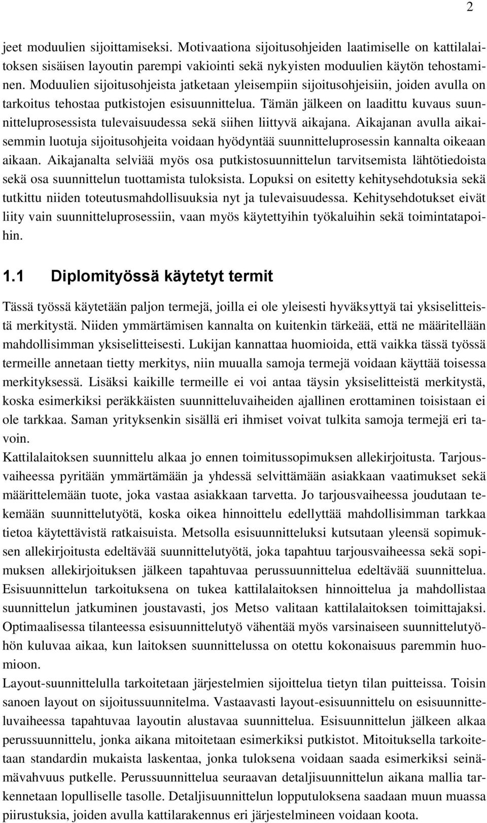 Tämän jälkeen on laadittu kuvaus suunnitteluprosessista tulevaisuudessa sekä siihen liittyvä aikajana.